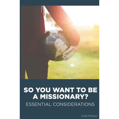 So You Want to Be a Missionary?: Essential Considerations
