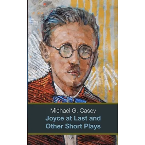 Joyce at Last and Other Short Plays (b/w)