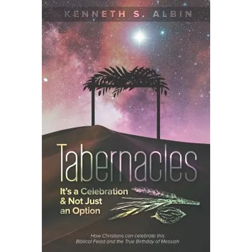 Tabernacles: It's a Celebration & Not Just an Option!: How Christians Can Celebrate This Biblical Feast and the True Birthday of Messiah