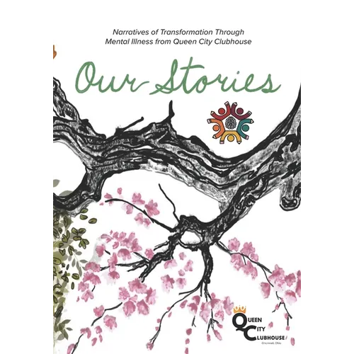 Our Stories: Narratives of Transformation Through Mental Illness from Queen City Clubhouse