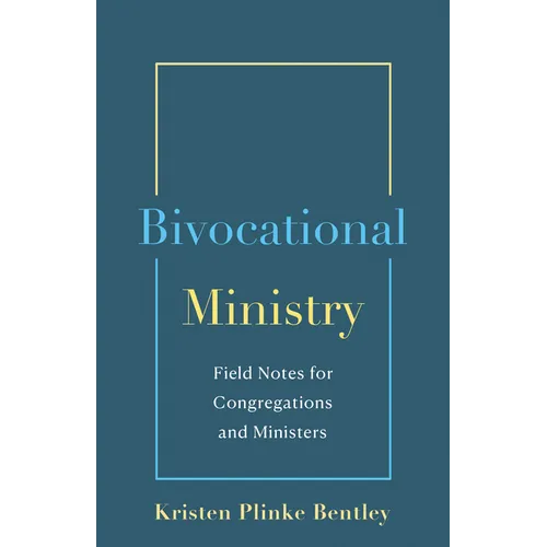 Bivocational Ministry: Field Notes for Congregations & Ministers