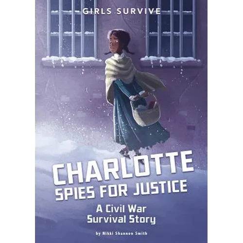 Charlotte Spies for Justice: A Civil War Survival Story