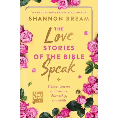 The Love Stories of the Bible Speak: Biblical Lessons on Romance, Friendship, and Faith