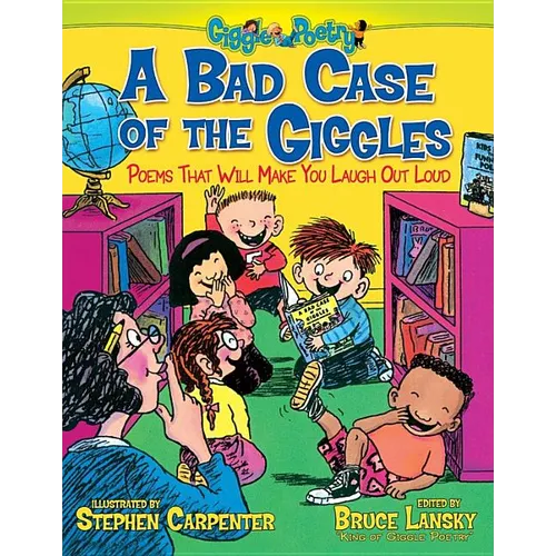 A Bad Case of the Giggles: Poems That Will Make You Laugh Out Loud