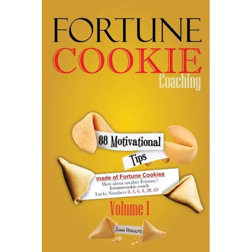 Fortune Cookie Coaching: 88 Motivational Tips made of Fortune Cookies, Vol I