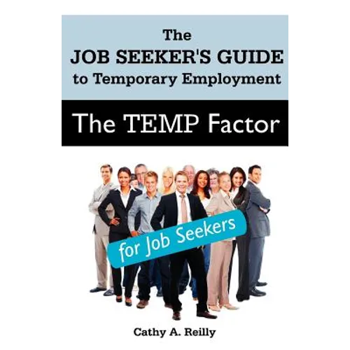 The Temp Factor for Job Seekers: The Job Seeker's Guide to Temporary Employment