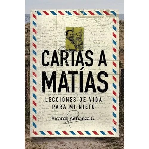 Cartas a Matías: Lecciones de vida para mi nieto