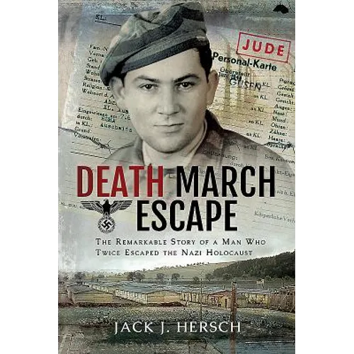 Death March Escape: The Remarkable Story of a Man Who Twice Escaped the Nazi Holocaust