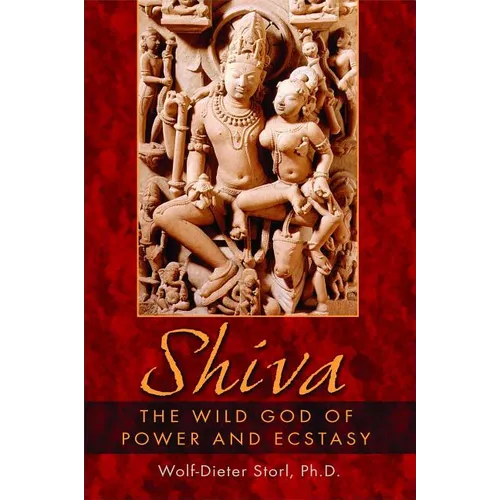 Shiva: The Wild God of Power and Ecstasy