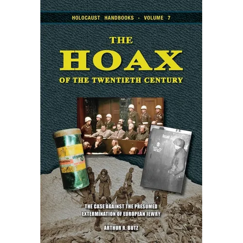 The Hoax of the Twentieth Century: The Case Against the Presumed Extermination of European Jewry