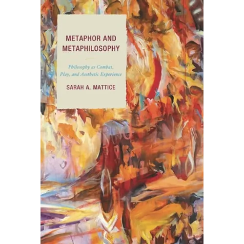 Metaphor and Metaphilosophy: Philosophy as Combat, Play, and Aesthetic Experience