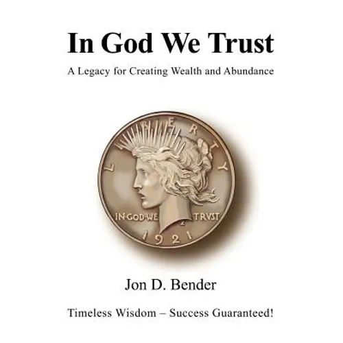 In God We Trust: A Legacy for Creating Wealth and Abundance