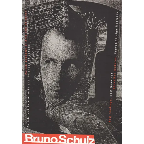 Bruno Schulz: New Readings, New Meanings / Nouvelles Lectures, Nouvelles Significations