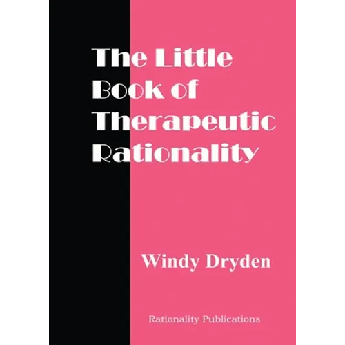 The Little Book of Therapeutic Rationality: 300 Quotes on REBT, Emotions, Change and General Issues