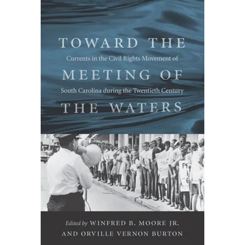 Toward the Meeting of the Waters: Currents in the Civil Rights Movement of South Carolina During the Twentieth Century