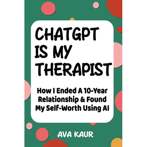 ChatGPT Is My Therapist: How I Ended A 10-Year Relationship & Found My Self-Worth Using AI