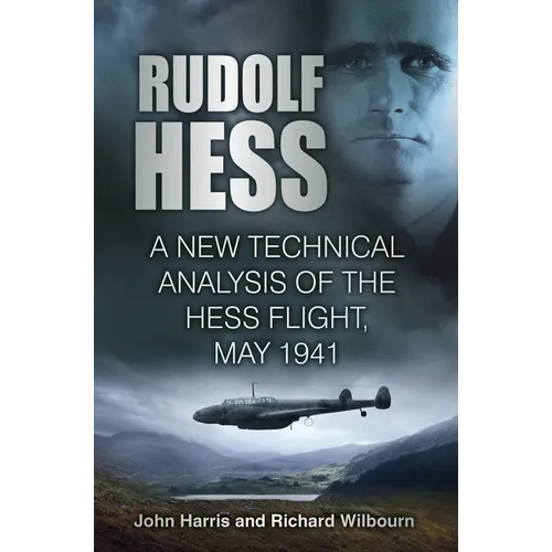 Rudolf Hess: A New Technical Analysis of the Hess Flight, May 1941