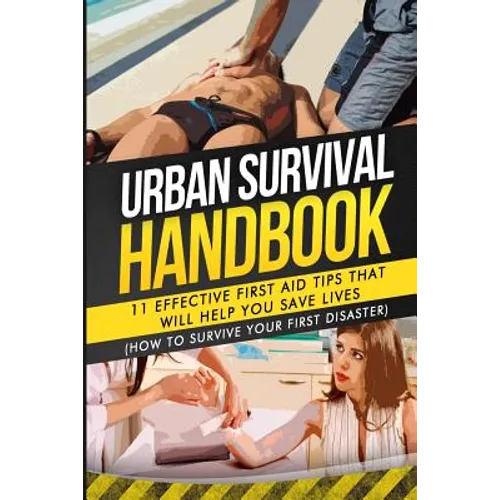 Urban Survival Handbook: 11 Effective First Aid Tips That Will Help You Save Lives