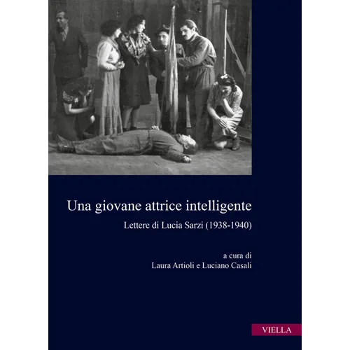 Una Giovane Attrice Intelligente: Lettere Di Lucia Sarzi (1938-1940)