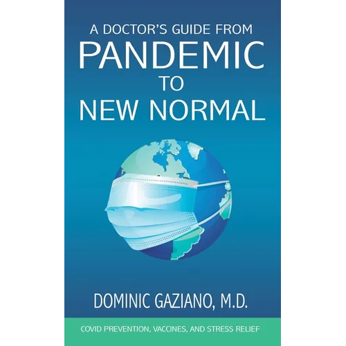 A Doctor's Guide from Pandemic to New Normal: COVID Prevention, Vaccines, and Stress Relief