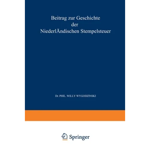Beitrag zur Geschichte der Niederländischen Stempelsteuer Fünftes Kapitel: Inaugural-Dissertation zur Erlangung der Doctorwürde bei der Hohen Philosop