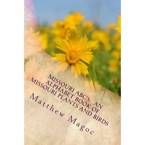Missouri ABC's: An Alphabet Book of Missouri Plants and Birds: My First Alphabet book of Missouri Plants and Birds