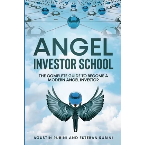 Angel Investor School: The Complete Guide To Become a Modern Angel Investor