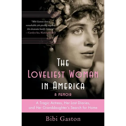 The Loveliest Woman in America: A Tragic Actress, Her Lost Diaries, and Her Granddaughter's Search for Home
