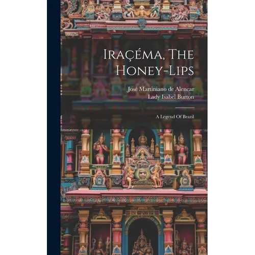 Iraçéma, The Honey-lips: A Legend Of Brazil