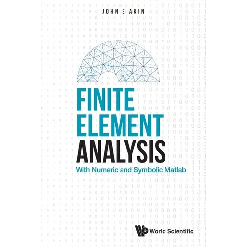 Finite Element Analysis: With Numeric and Symbolic MATLAB