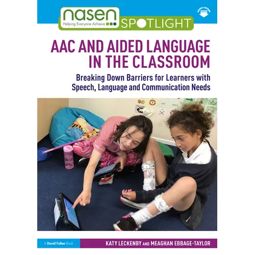 AAC and Aided Language in the Classroom: Breaking Down Barriers for Learners with Speech, Language and Communication Needs