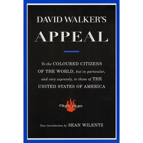 David Walker's Appeal: To the Coloured Citizens of the World, But in Particular, and Very Expressly, to Those of the United States of America