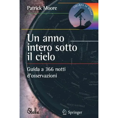 Un Anno Intero Sotto Il Cielo: Guida a 366 Notti d'Osservazioni