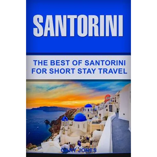 Santorini: The Best Of Santorini For Short Stay Travel