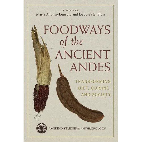 Foodways of the Ancient Andes: Transforming Diet, Cuisine, and Society