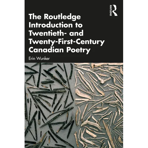 The Routledge Introduction to Twentieth- and Twenty-First-Century Canadian Poetry