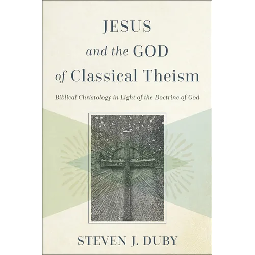 Jesus and the God of Classical Theism: Biblical Christology in Light of the Doctrine of God