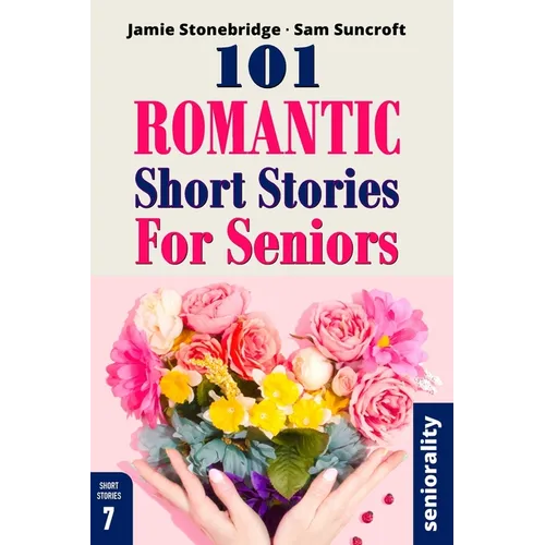 101 Romantic Short Stories for Seniors: Large Print easy to read book for Seniors with Dementia, Alzheimer's or memory issues
