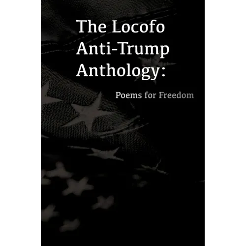 The Locofo Anti-Trump Anthology: Poems For Freedom