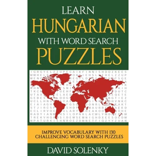 Learn Hungarian with Word Search Puzzles: Learn Hungarian Language Vocabulary with Challenging Word Find Puzzles for All Ages