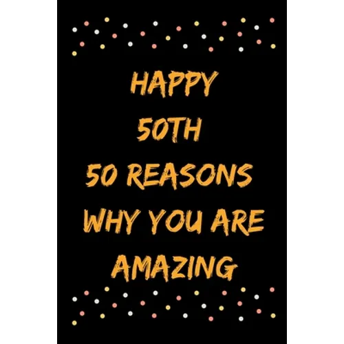 Happy 50th 50 Reasons Why You Are Amazing