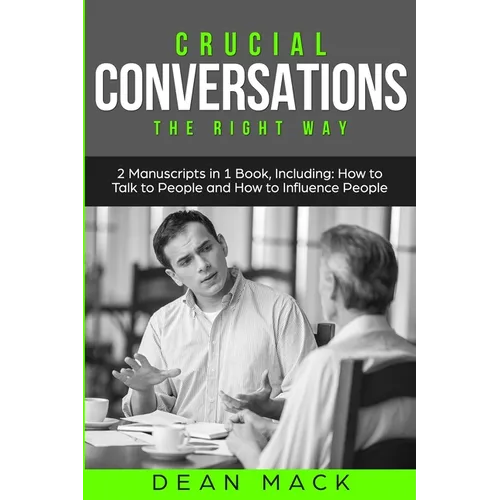 Crucial Conversations: The Right Way - Bundle - The Only 2 Books You Need to Master Difficult Conversations, Crucial Confrontations and Conve