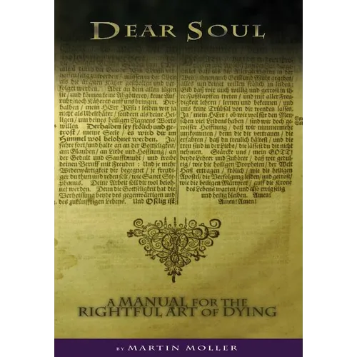 Dear Soul: A Manual for the Rightful Art of Dying
