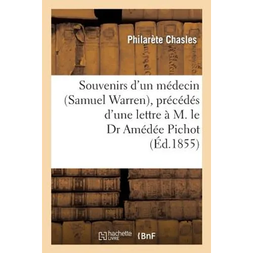 Souvenirs d'Un Médecin (Samuel Warren), Précédés d'Une Lettre À M. Le Dr Amédée Pichot