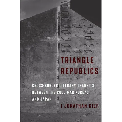 Triangle Republics: Cross-Border Literary Transits Between the Cold War Koreas and Japan