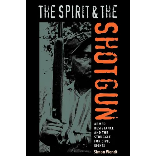 The Spirit and the Shotgun: Armed Resistance and the Struggle for Civil Rights