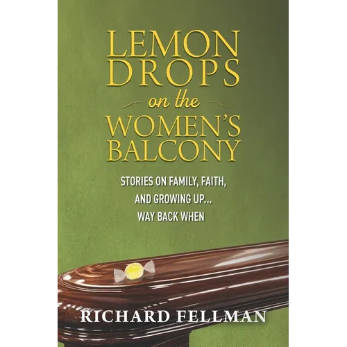Lemon Drops on the Women's Balcony: Stories on Family, Faith, and Growing Up Way Back When