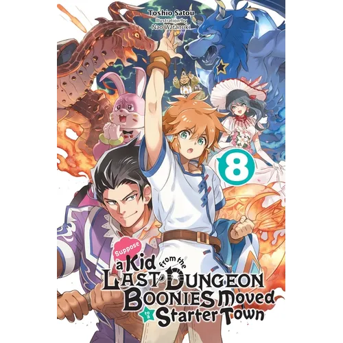 Suppose a Kid from the Last Dungeon Boonies Moved to a Starter Town, Vol. 8 (Light Novel): Volume 8