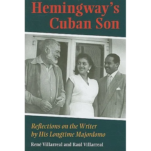 Hemingway's Cuban Son: Reflections on the Writer by His Longtime Majordomo