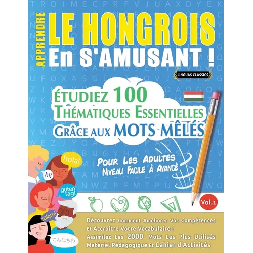 Apprendre Le Hongrois En s'Amusant - Pour Les Adultes: Niveau Facile À Avancé - Étudiez 100 Thématiques Essentielles Grâce Aux Mots Mêlés - Vol.1